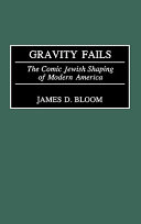 Gravity fails : the comic Jewish shaping of modern America /