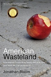American wasteland : how America throws away nearly half of its food (and what we can do about it) /