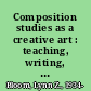 Composition studies as a creative art : teaching, writing, scholarship, administration /