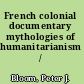 French colonial documentary mythologies of humanitarianism /