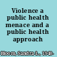 Violence a public health menace and a public health approach /