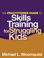 The practitioner guide to skills training for struggling kids /