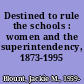 Destined to rule the schools : women and the superintendency, 1873-1995 /