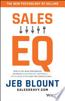 Sales EQ : how ultra high performers leverage sales-specific emotional intelligence to close the complex deal /