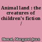 Animal land : the creatures of children's fiction /