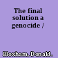 The final solution a genocide /