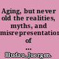 Aging, but never old the realities, myths, and misrepresentations of the anti-aging movement /