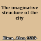 The imaginative structure of the city