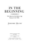 In the beginning : the advent of the modern age, Europe in the 1840's /