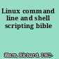 Linux command line and shell scripting bible