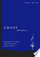 Ghost brothers adoption of a French tribe by bereaved native America : a transdisciplinary longitudinal mutilevel integrated analysis /