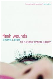 Flesh wounds : the culture of cosmetic surgery /