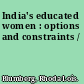 India's educated women : options and constraints /