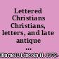 Lettered Christians Christians, letters, and late antique Oxyrhynchus /