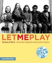 Let me play : the story of Title IX : the law that changed the future of girls in America /