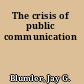 The crisis of public communication