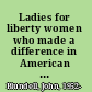 Ladies for liberty women who made a difference in American history /