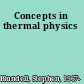 Concepts in thermal physics