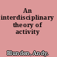 An interdisciplinary theory of activity