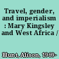 Travel, gender, and imperialism : Mary Kingsley and West Africa /