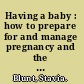 Having a baby : how to prepare for and manage pregnancy and the birth of your baby /
