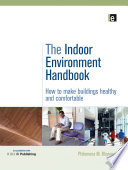 The indoor environment handbook how to make buildings healthy and comfortable /