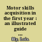 Motor skills acquisition in the first year : an illustrated guide to normal development /