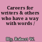 Careers for writers & others who have a way with words /
