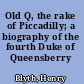 Old Q, the rake of Piccadilly; a biography of the fourth Duke of Queensberry