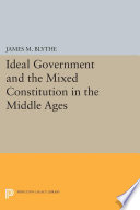 Ideal government and the mixed constitution in the Middle Ages /