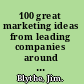 100 great marketing ideas from leading companies around the world