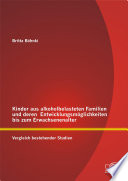 Kinder aus alkoholbelasteten Familien und deren Entwicklungsmöglichkeiten bis zum Erwachsenenalter : Vergleich bestehender Studien /