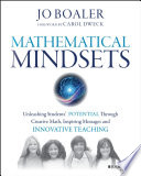 Mathematical mindsets : unleashing students' potential through creative math, inspiring messages, and innovative teaching /