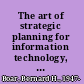 The art of strategic planning for information technology, second edition