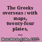 The Greeks overseas : with maps, twenty-four plates, and seventy-five text figures /