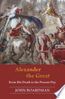 Alexander the Great From His Death to the Present Day /