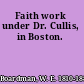 Faith work under Dr. Cullis, in Boston.