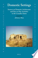 Domestic settings sources on domestic architecture and day-to-day activities in the Crusader states /