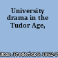 University drama in the Tudor Age,