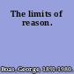 The limits of reason.