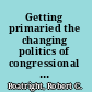 Getting primaried the changing politics of congressional primary challenges /
