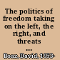 The politics of freedom taking on the left, the right, and threats to our liberties /