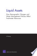 Liquid assets how demographic changes and water management policies affect freshwater resources /