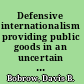 Defensive internationalism providing public goods in an uncertain world /