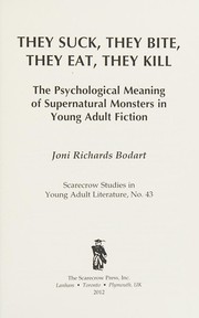 They suck, they bite, they eat, they kill : the psychological meaning of supernatural monsters in young adult fiction /