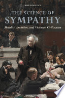 The science of sympathy : morality, evolution, and Victorian civilization /