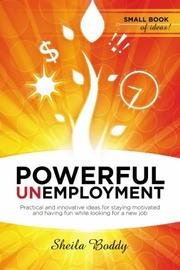 Powerful unemployment : practical and innovative ideas for staying motivated and having fun while looking for a new job /