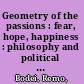 Geometry of the passions : fear, hope, happiness : philosophy and political use /