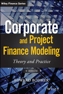 Corporate and project finance modeling : theory and practice /
