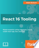 React 16 tooling : master essential cutting-edge tools, such as create-react-app, Jest, and Flow /
